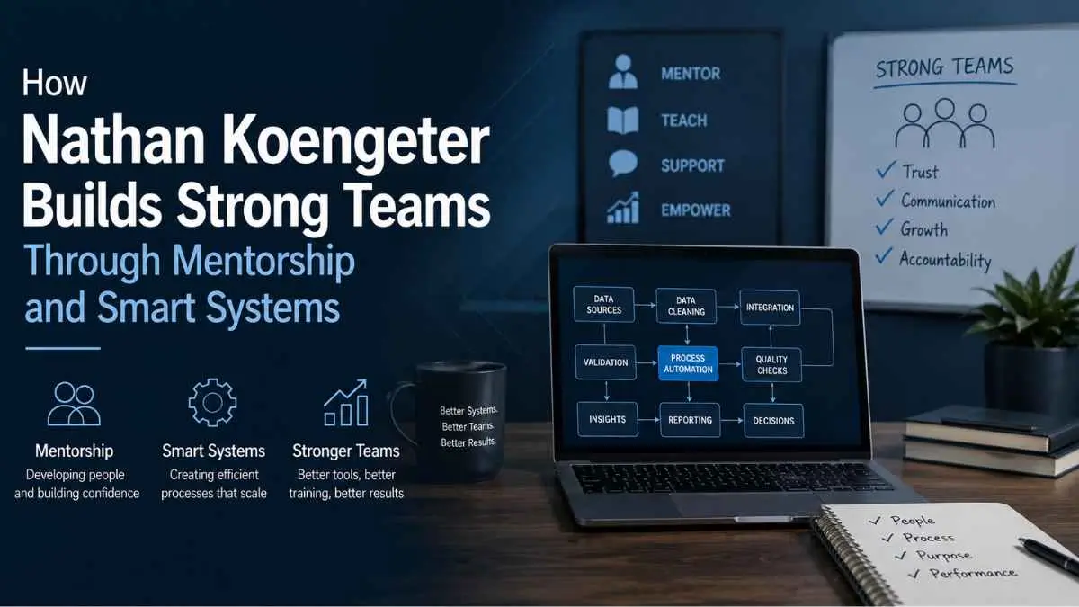 How Nathan Koengeter Builds Strong Teams Through Mentorship and Smart Systems
